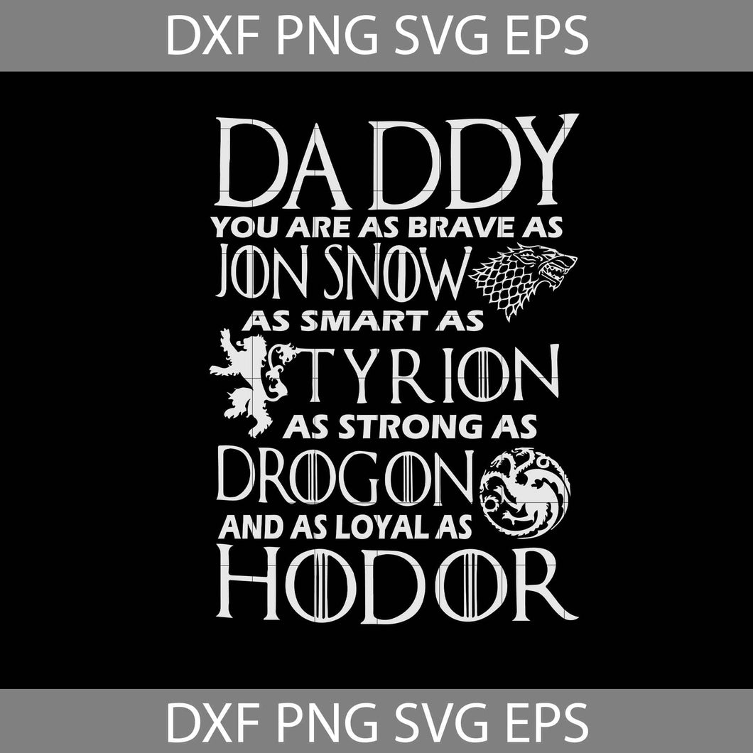 Daddy you are as brave as Jon Snow as smart as Tyrion as strong as Drogon and as loyal as Hodor svg, games of thrones svg, dad svg, father's day svg, cricut file, clipart, svg, png, eps, dxf