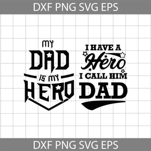 My Dad Is My Hero Svg, I have a hero I call him dad Svg, Dad quotes Svg, Dad SVg, Father's Day svg, Bundle, Cricut file, clipart, svg, png, eps, dxf