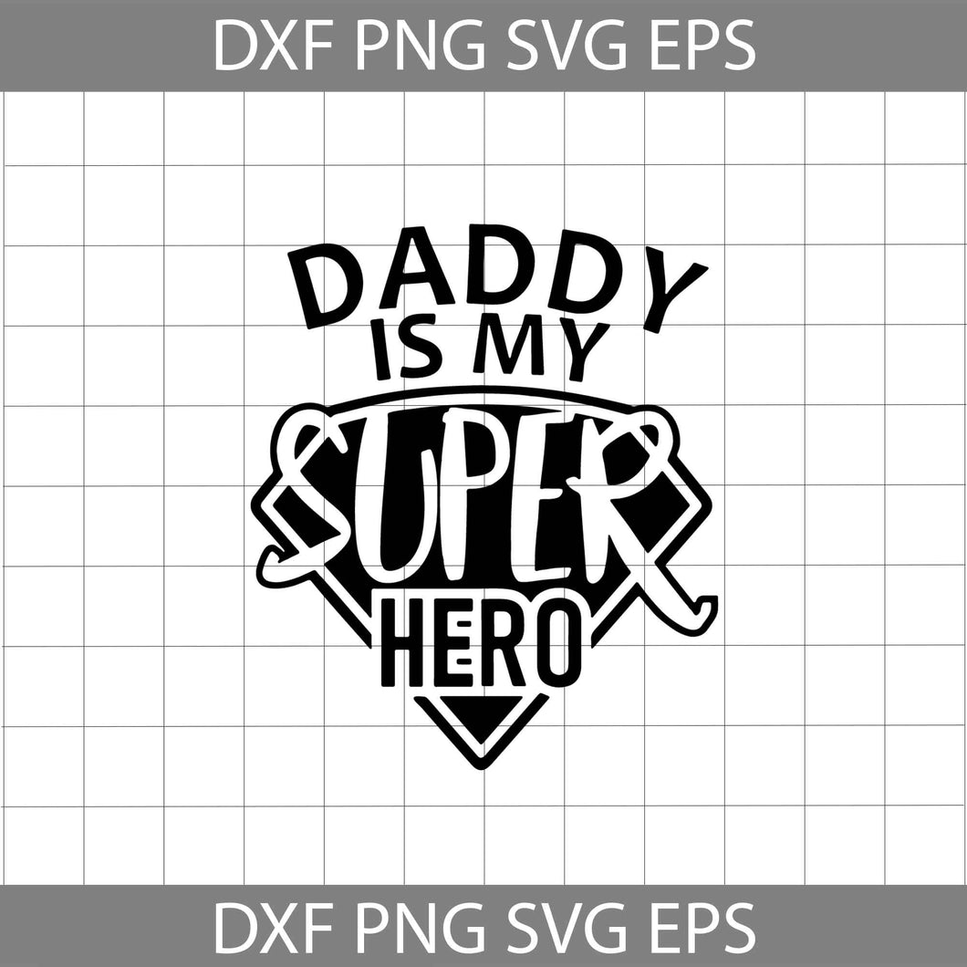 Daddy is my super hero svg, Father's day svg, Cricut file, clipart, svg, png, eps, dxf