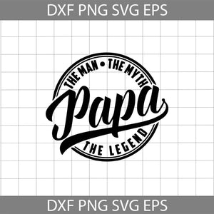 Papa The Man The Myth The Legend Svg, Father's Day Svg, cricut file, clipart, svg, png, eps, dxf