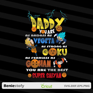 Daddy You Are As Badass As Vegeta As Strong As Goku As Fearless As Gohan You Are The Best Super Saiyan Svg, dad svg, father's day svg, cricut file, clipart, svg, png, eps, dxf