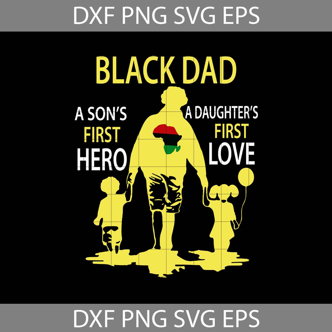 Black Dad A Son’s First Hero A Daughter’s First Love Svg, Black Father Dad Svg, Africa Dad svg, Father's Day Svg, cricut file, clipart, svg, png, eps, dxf