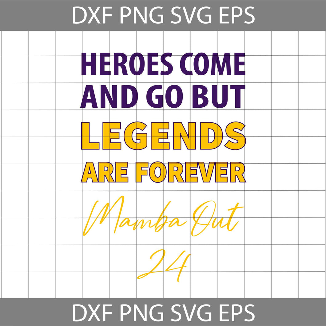 Heroes Come And Go But Legends Are Forever Mamba Out 24 Svg, mother's day Svg, cricut file, clipart, svg, png, eps, dxf
