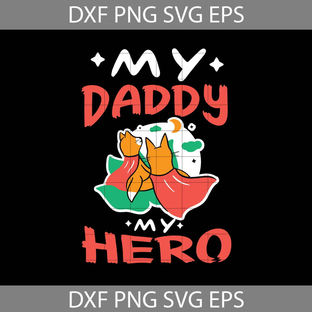 My daddy is my hero svg, dad Svg, Father's day Svg, cricut file, clipart, svg, png, eps, dxf