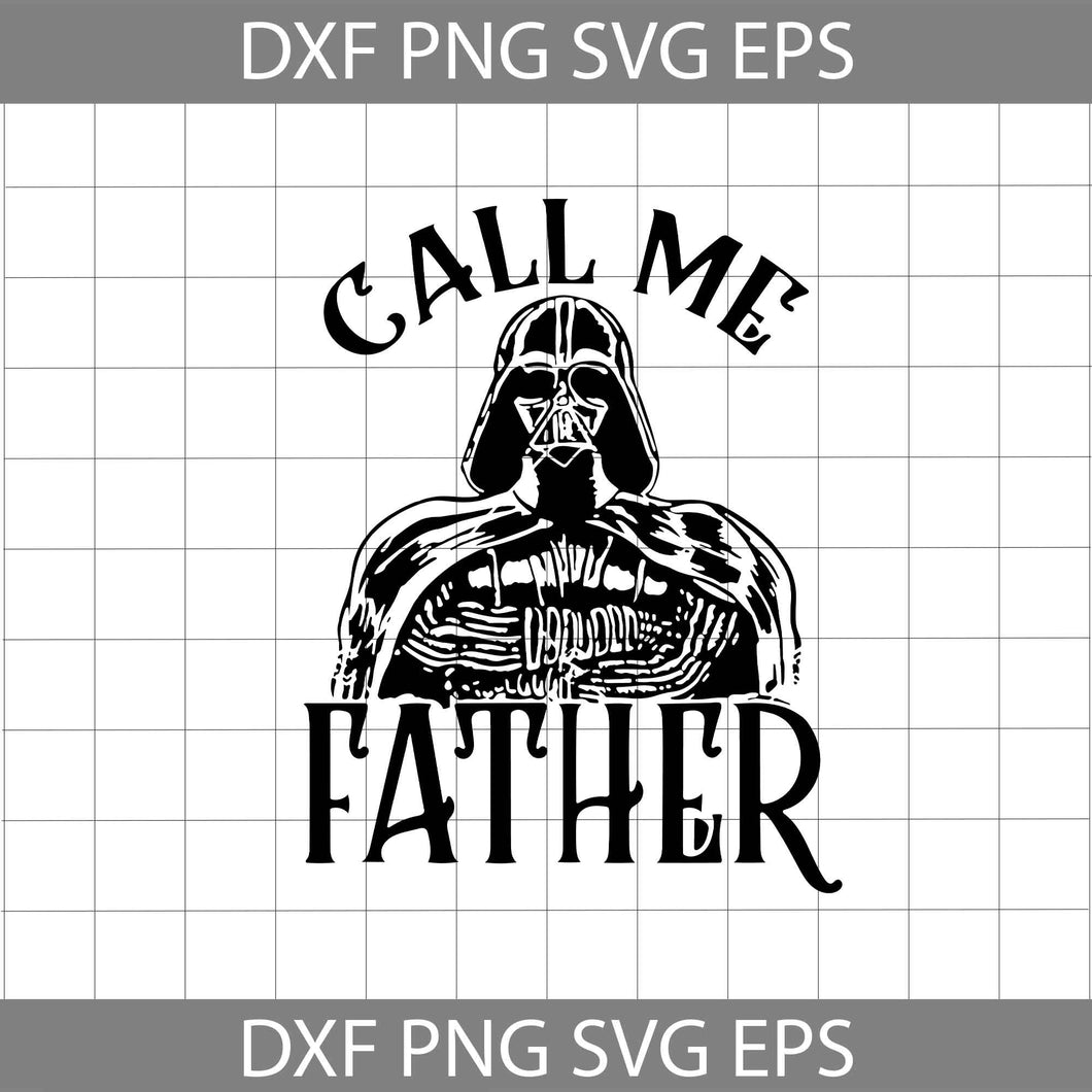 Call Me Father svg, Star Wars Darth Vader svg, Happy Father’s Day Svg, Dad Svg, father svg, Father's day Svg, cricut file, clipart, svg, png, eps, dxf