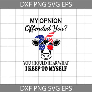 my opinion offended you? You should hear what I keep to myself svg, Cow with American Bandana svg, America svg, 4th of July svg, cricut file, clipart, svg, png, eps, dxf