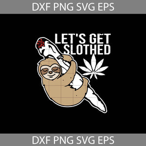 Let's Get Sloth Funny Weed Smoking Stoner Svg, Weed Svg, Marijuana Svg, Sloth Svg, cricut file, clipart, svg, png, eps, dxf