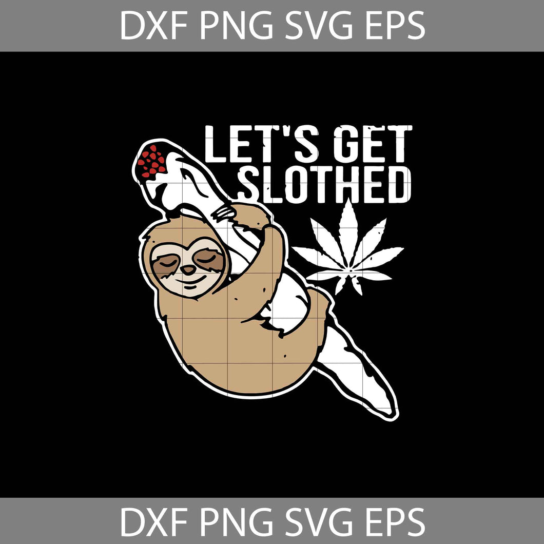 Let's Get Sloth Funny Weed Smoking Stoner Svg, Weed Svg, Marijuana Svg, Sloth Svg, cricut file, clipart, svg, png, eps, dxf