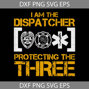 I Am The Dispatcher Protecting The Three Svg, Dispatcher Svg, job svg, cricut file, clipart, svg, png, eps, dxf