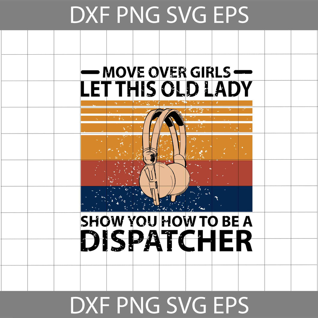 Move Over Girls Let This Old Lady Show You How To Be A Dispatcher Svg, dispatcher svg, job Svg, cricut file, clipart, svg, png, eps, dxf