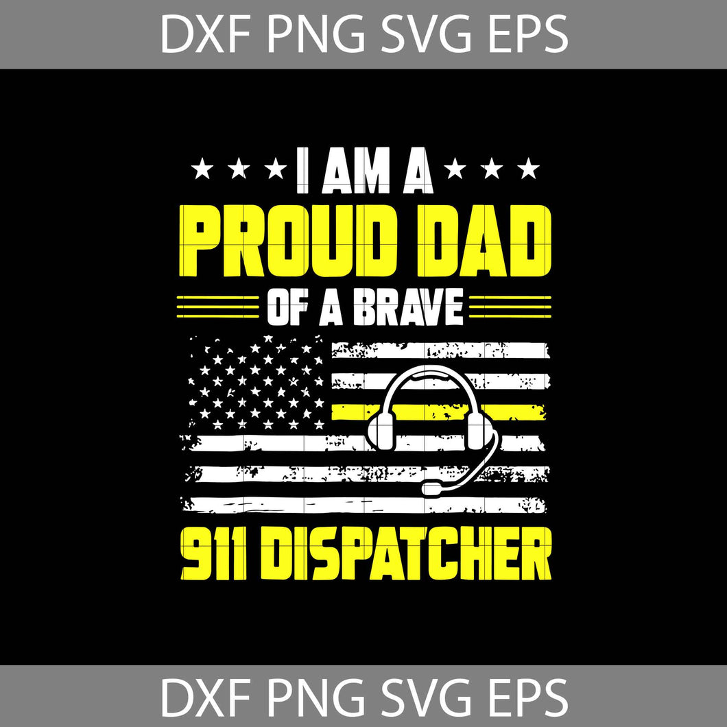 I am a proud dad of a brave 911 dispatcher svg, Dispatcher Svg, job svg, cricut file, clipart, svg, png, eps, dxf