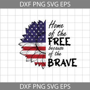 Home Of The Free Because Of The Brave Svg, Sunflower 4th Of July Svg, Sunflower America Svg, 4th Of July svg, Independence Day Svg, cricut file, clipart, svg, png, eps, dxf