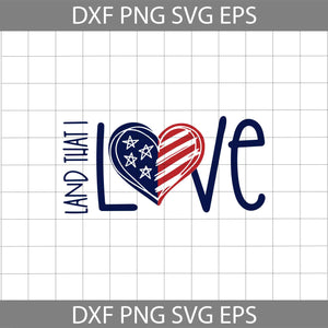 Land that I love America svg, 4th Of July svg, America Svg, Cricut file, clipart, svg, png, eps, dxf