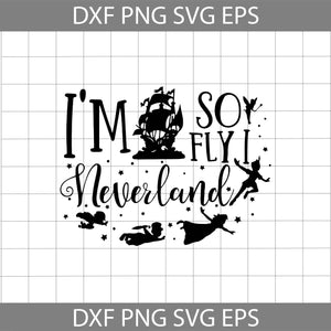 I’m So Fly I Neverland Svg, Peter Pan Svg, Disney svg, cricut file, clipart, svg, png, eps, dxf