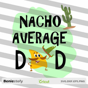 Nacho Average Dad svg, Dad svg, father's day svg, crciut file, clipart, svg, png, eps, dxf