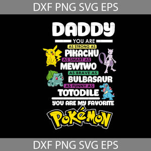 Daddy you are as strong as Pikachu as smart as Meotwo as brave as Bulbasaur as funny as Totodile svg, You are my favorite Pokemon svg, dad svg, father's day svg, cricut file, clipart, svg, png, eps, dxf