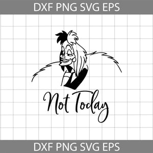 Not Today Cruella svg, Cruella de Vil Disney Villain Svg, disney svg, cricut file, clipart, svg, png, eps, dxf