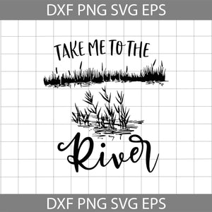 Take me to the river svg, River svg, Lake Svg, outdoor Activities svg, criccut file, clipart, svg, png, eps, dxf