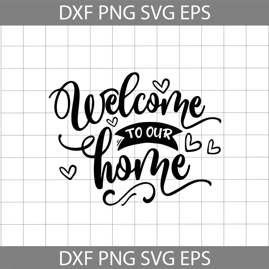 Welcome to our home svg, Floral svg, Flower Svg, Welcome Svg, Cricut File, Clip Art, Silhouette Cameo, svg, png, eps, dxf