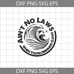 Ain’t No Laws When You’re Drinking Claws Svg, funny beer svg, drinking svg, cricut file, clipart, svg, png, eps, dxf