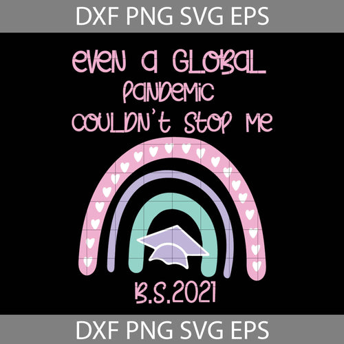 Even A Global Pandemic Couldn’t Stop Me B.S.2021 SVG, Rainbow Back To School svg, School Svg, cricut file, clipart, svg, png, eps, dxf