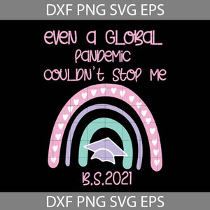 Even A Global Pandemic Couldn’t Stop Me B.S.2021 SVG, Rainbow Back To School svg, School Svg, cricut file, clipart, svg, png, eps, dxf