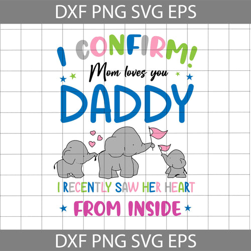 I Confirm Mom Loves You Daddy I Recently Saw Her Heart From Inside Svg, dad svg, father's day svg, cricut file, clipart, svg, png, eps, dxf