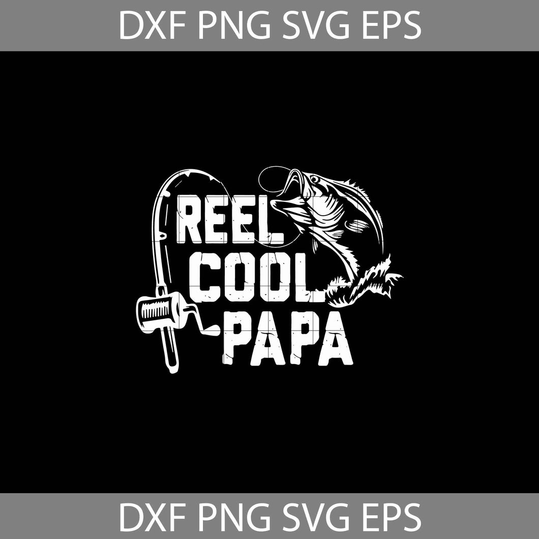 Reel cool papa svg, dad svg, father's day svg, cricut file, clipart, svg, png, eps, dxf