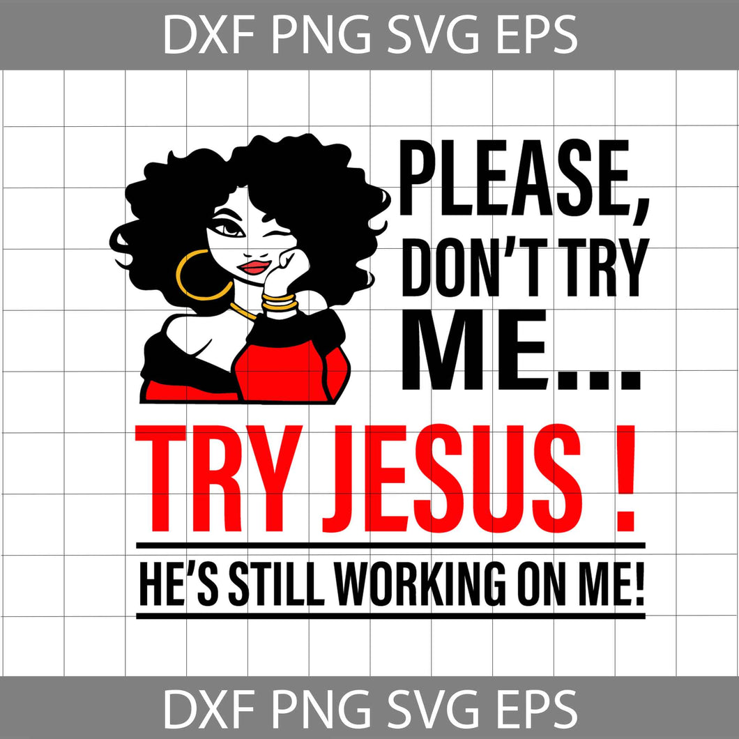 Please Don’t Try Me Try Jesus He’s Still Working On Me Svg, Quotes SVg, Cricut file, clipart, svg, png, eps, dxf