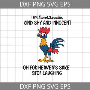 Chicken I Am Sweet Lovable Kind Shy And Innocent Oh For Heaven's Sake Stop  Laughing Svg, Quotes svg, Funny Svg, cricut file, clipart, svg, png, eps,  dxf