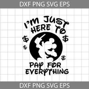 I’m Just Here To Pay For Everything Mickey Svg, Mickey Mouse Svg, Disney svg, Cricut file, clipart, svg, png, eps, dxf