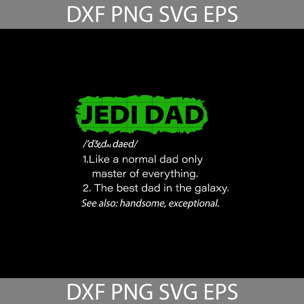 Jedi Dad Like A Normal Dad Only Master Of Everything svg, Dad svg, Father’s Day Svg, cricut file, clipart, svg, png, eps, dxf