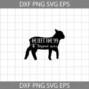 He left the 99 to rescue me svg, Sheep svg, Jesus svg, God svg, Religious svg, Quote svg, Cricut file, clipart, svg, png, eps, dxf