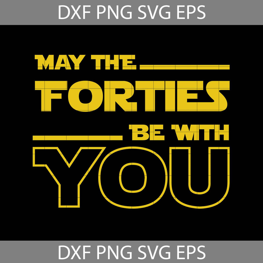 May the forties be with you svg, Star Wars svg, TV svg, cricut file, clipart, svg, png, eps, dxf