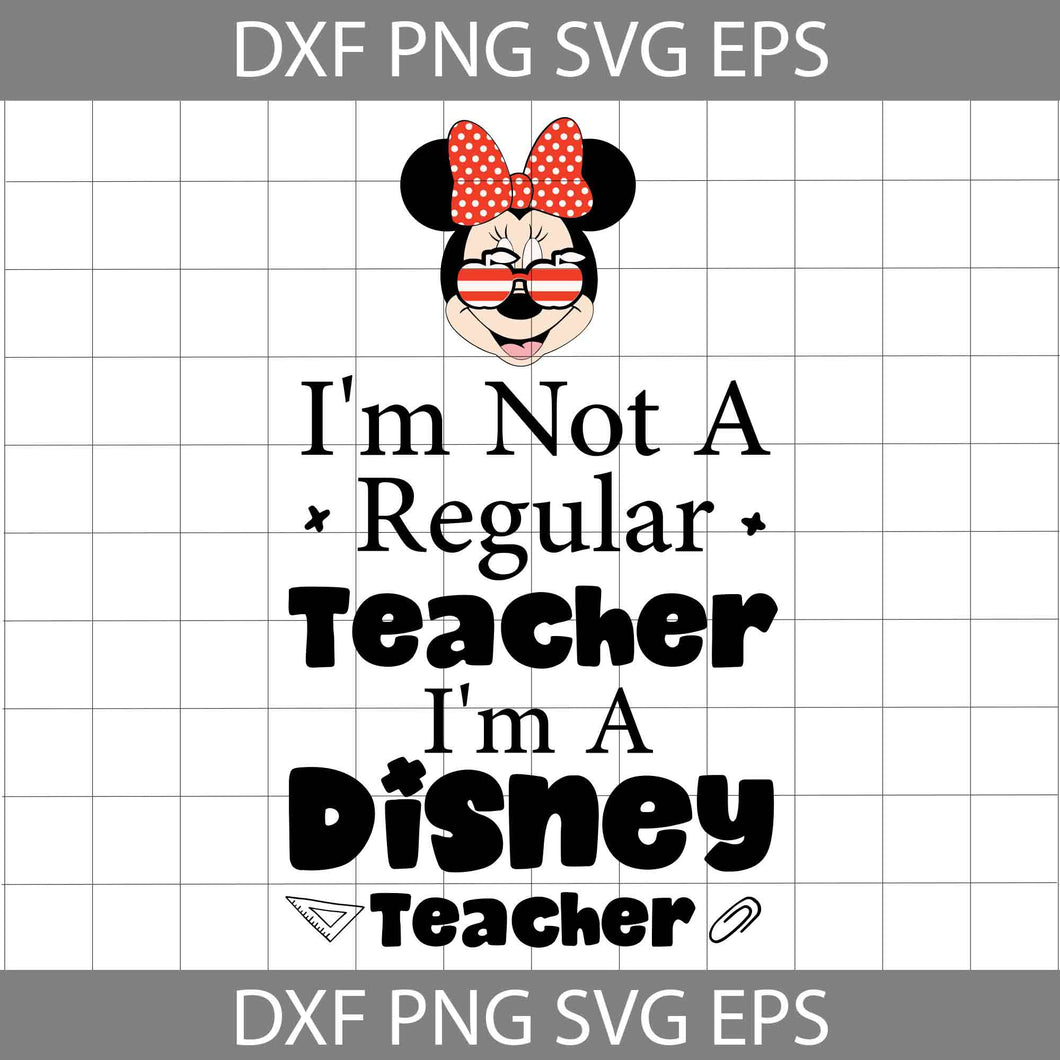 I'm Not A Regular Teacher I'm A Teacher Svg, Minnie Svg, Back To School Svg, Cricut File, Clipart, Svg, Png, Eps, Dxf