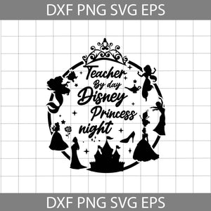 Teacher By Day Princess Night Svg, Ariel Svg, Belle Svg, Jamine Svg, Elsa Svg, Mulan Svg, Teacher Svg, Back To School Svg, Cricut File, Clipart, Svg, Png, Eps, Dxf