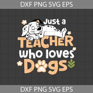 Just A Teacher Who Loves Dogs Svg, 101 Dalmatians svg, Teacher Svg, Back To School Svg, Cricut File, Clipart, Svg, Png, Eps, Dxf