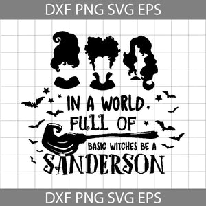 In A World Full Of Basic Witches Be a Sanderson Svg, Disney Witch svg, Halloweem witch svg, halloween svg, cricut file, clipart, svg, png, eps, dxf