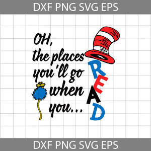 Oh The Places You Will Go When You Read Svg, Read Book Svg, Cricut File, Clipart, Funny Quotes Svg, Png, Eps, Dxf