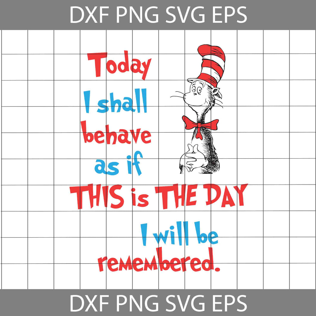 Today I Shall Behave As If This Is The Day I Will Be Remembered Svg, Read Book Svg, Cricut File, Clipart, Funny Quotes Svg, Png, Eps, Dxf
