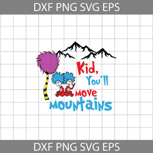 Kid You'll Move Mountains Svg,Cricut File, Clipart, Funny Quotes Svg, Png, Eps, Dxf