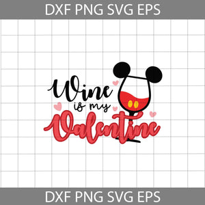 Wine is my Valentine Svg, Love Wine Svg, Mickey Wine Svg, Cartoon Svg, Valentine's day Svg, Gift Svg, Cricut File, Clipart, Svg, Png, Eps, Dxf