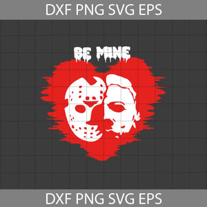 Be Mine Svg, Killer Love SVg, Movie Svg, Gift Svg, Cricut File, Clipart, Svg, Png, Eps, Dxf