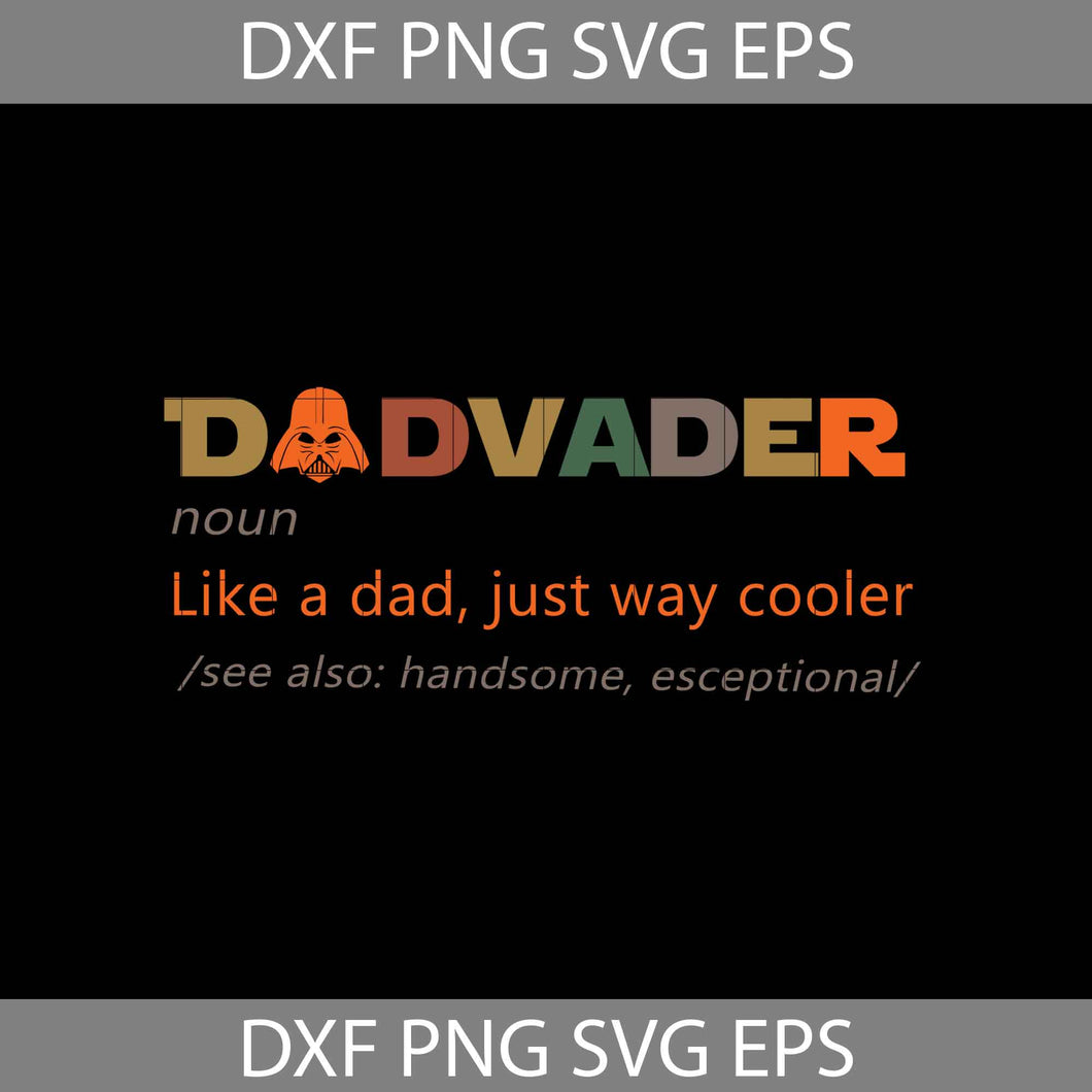 DadVader Like A Dad Just Way Cooler Svg, Star Wars Svg, dad Svg, father's day svg, cricut file, clipart, svg, png, eps, dxf