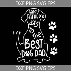 Happy Father’s Day To The Best Dog Dad Svg, Dog Dad Svg, father's day Svg, cricut file, clipart, svg, png, eps, dxf