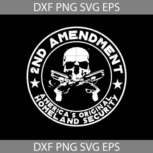 2nd Amendment America’s Original Homeland Security Svg, homeland svg, 1789 svg, 2nd amendment Svg, cricut file, clipart, svg, png, eps, dxf