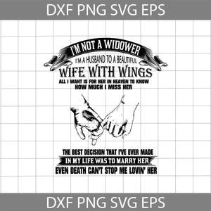 I’m Not A Widower I’m A Husband To Be Beautiful Wife With Wings svg, Quotes SVg, cricut file, clipart, svg, png, eps, dxf