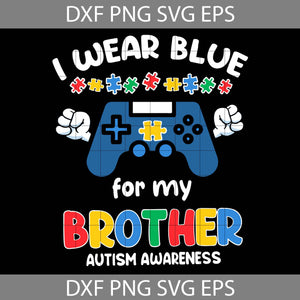 I Wear Blue For My Brother Autism Awareness Svg, Autism Awareness Boys Video Game SVg, Awareness SVg, cricut file, clipart, svg, png, eps, dxf