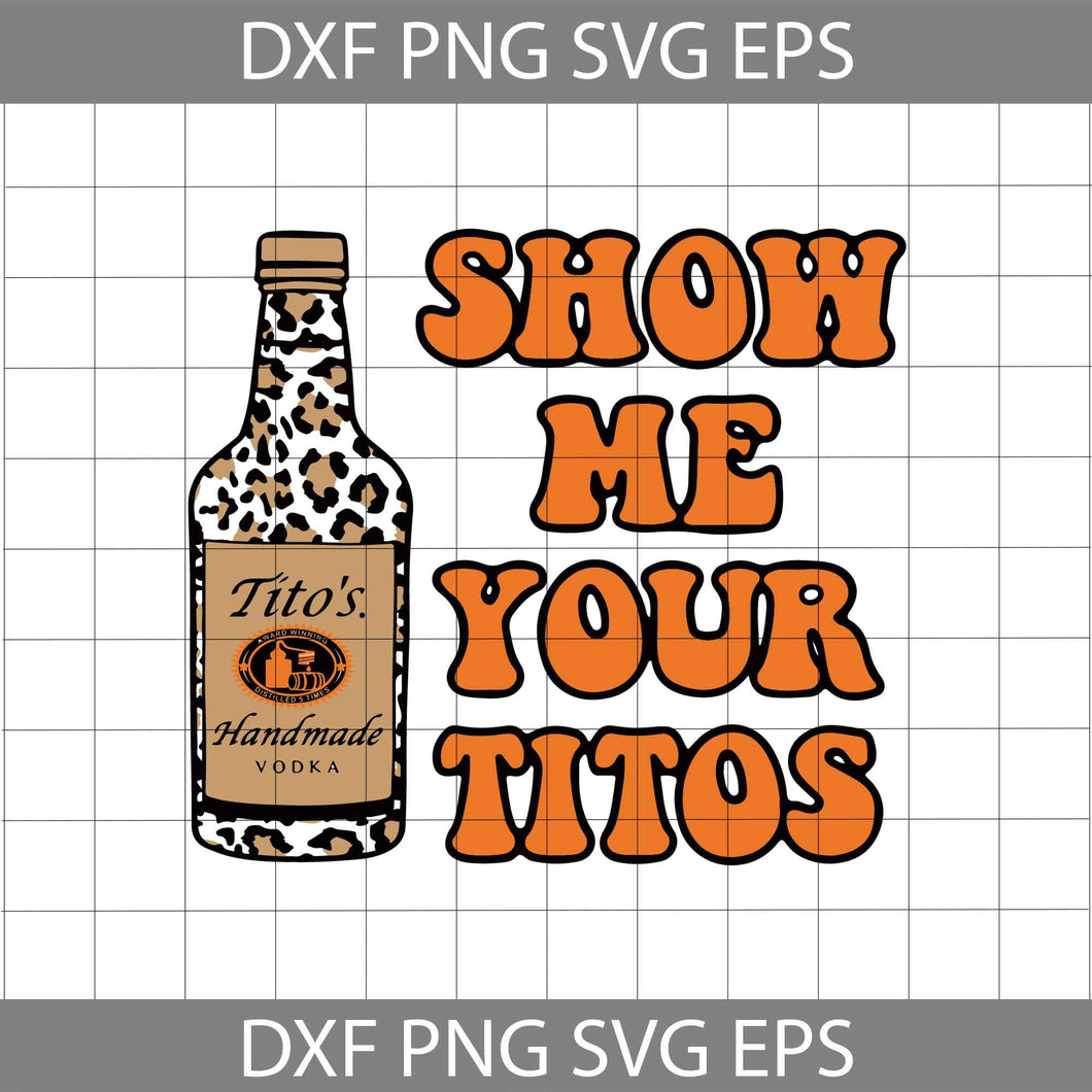 Show Me Your Tito’s Funny Drinking Vodka Alcohol Lover Svg, Vodka Svg, Drinking Svg, cricut file, clipart, svg, png, eps, dxf