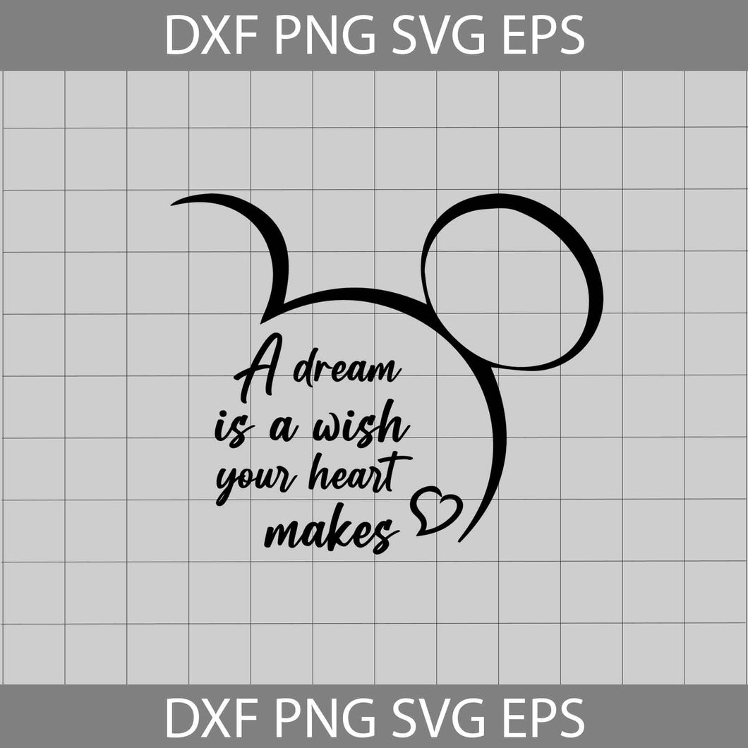 A Dream Is A Wish Your Heart Makes Svg, Mickey Mouse Head Svg, Quotes Svg, Disney Svg, Cricut File, Clipart, Svg, Png, Eps, Dxf